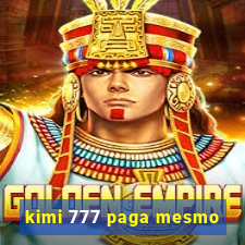 kimi 777 paga mesmo